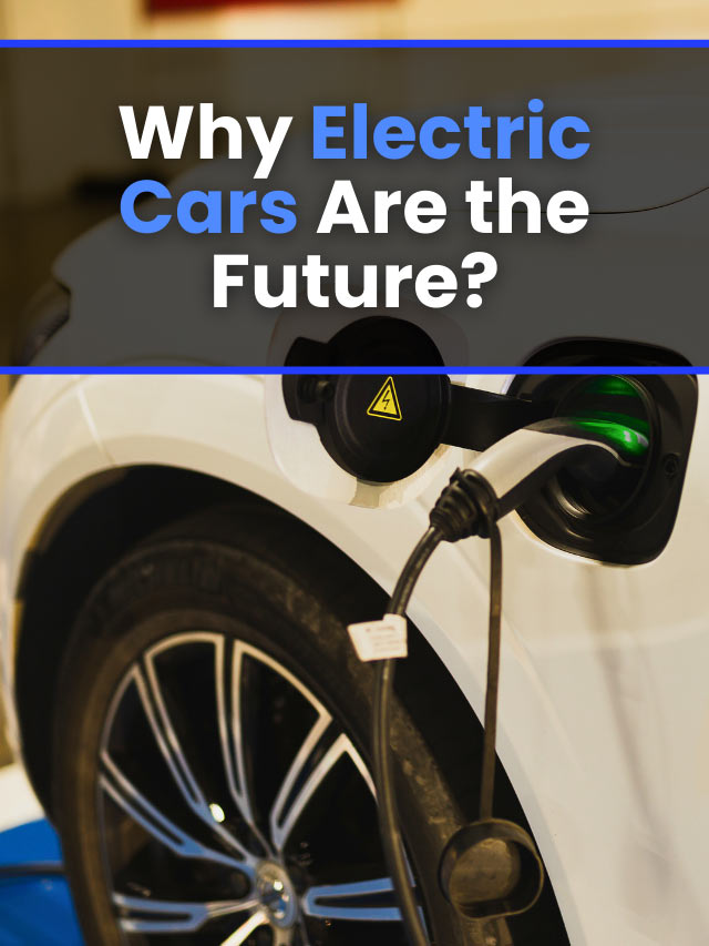 Why Electric Cars Are the Future? - Earth Reminder